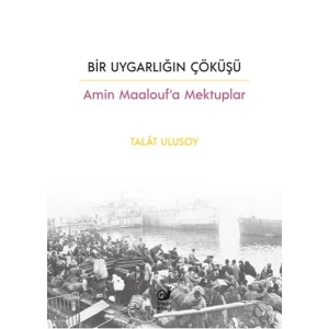 Bir Uygarlığın Çöküşü - Amin Maalouf’a Mektuplar