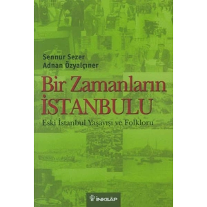 Bir Zamanların İstanbulu  Eski İstanbul Yaşayışı ve Folkloru
