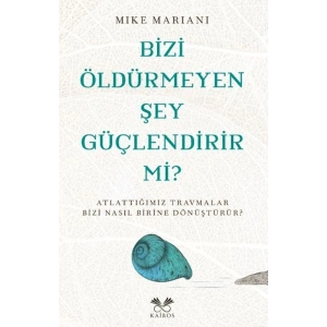 Bizi Öldürmeyen Şey Güçlendirir Mi?