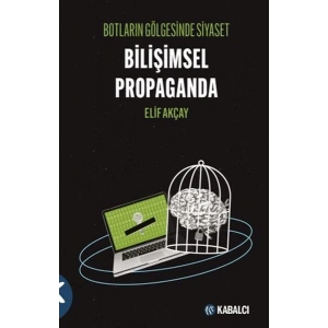 Botların Gölgesinde Siyaset Bilişimsel Propaganda