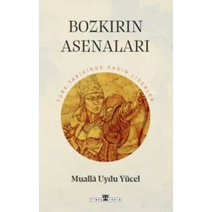 Bozkırın Asenaları: Türk Tarihinin Kadın Liderleri