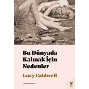 Bu Dünyada Kalmak İçin Nedenler