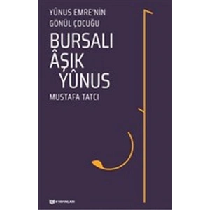 Bursalı Aşık Yunus - Yunus Emrenin Gönül Çocuğu