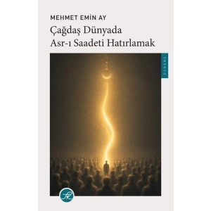 Çağdaş Dünyada Asr-ı Saadeti Hatırlamak