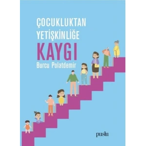 Çocukluktan Yetişkinliğe Kaygı