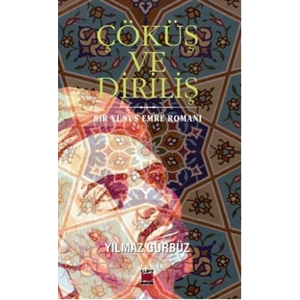 Çöküş ve Diriliş  Bir Yunus Emre Romanı