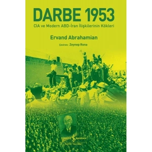 Darbe 1953 – Cıa Ve Modern Abd-İran İlişkilerinin Kökleri