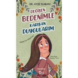 Değişen Bedenimle Karışan Duygularım