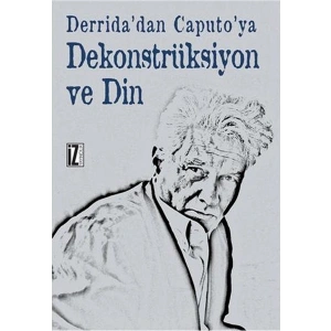 Derridadan Caputoya Dekonstrüksiyon ve Din