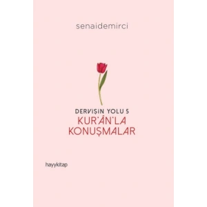 Dervişin Yolu- 5: Kur’ân’la Konuşmalar