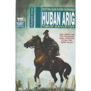 Destanlaşan Kadın Kahraman Huban Arığ