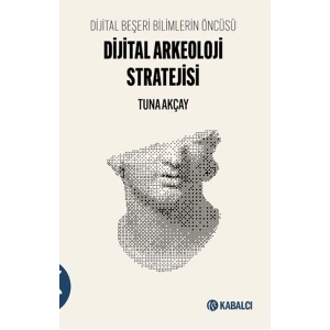 Dijital Beşeri Bilimlerin Öncüsü-Dijital Arkeoloji Stratejisi
