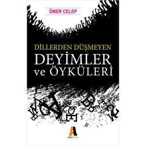 Dillerden Düşmeyen Deyimler ve Öyküleri