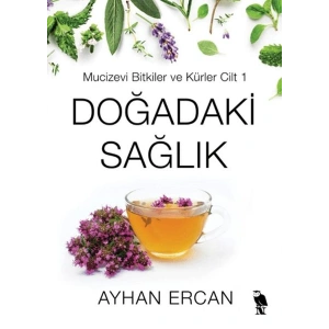 Doğadaki Sağlık - Mucizevi Bitkiler ve Kürler Cilt 1