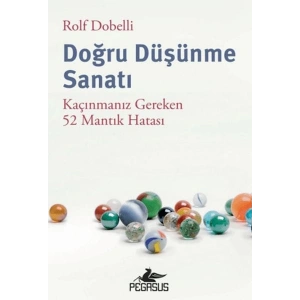 Doğru Düşünme Sanatı: Kaçınmanız Gereken 52 Mantık Hatası