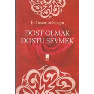 Dost Olmak Dostu Sevmek