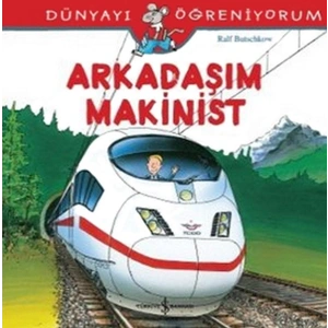 Dünyayı Öğreniyorum - Arkadaşım Makinist