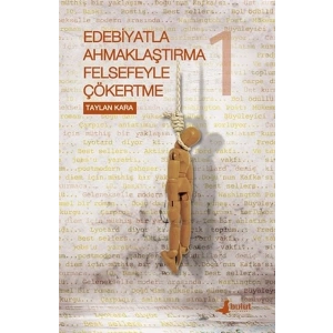 Edebiyatla Ahmaklaştırma Felsefeyle Çökertme 1