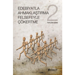 Edebiyatla Ahmaklaştırma Felsefeyle Çökertme 2