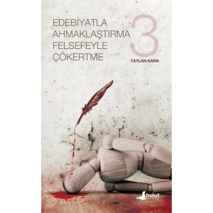 Edebiyatla Ahmaklaştırma Felsefeyle Çökertme 3
