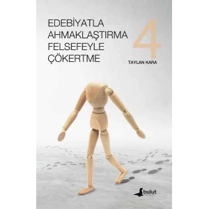 Edebiyatla Ahmaklaştırma Felsefeyle Çökertme 4