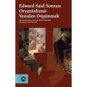 Edward Said Sonrasi Oryantalizmi Yeniden Düşünmek