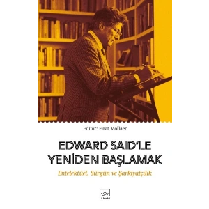 Edward Said’le Yeniden Başlamak: Entelektüel, Sürgün ve Şarkiyatçılık
