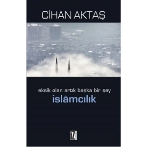 Eksik Olan Artık Başka Bir Şey İslamcılık