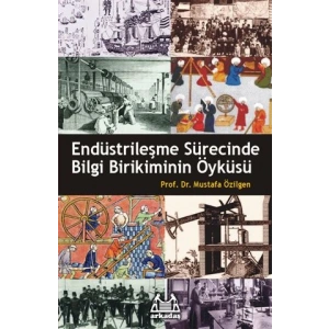 Endüstrileşme Sürecinde Bilgi Birikiminin Öyküsü