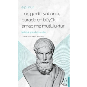 Epikür - Hoş Geldin Yabancı, Burada En Büyük Amacımız Mutluluktur
