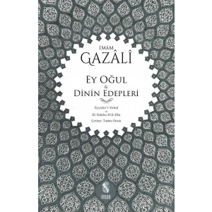 Ey Oğul & Dinin Edepleri