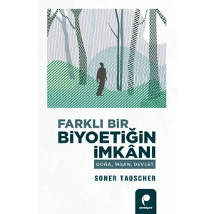 Farklı Bir Biyoetiğin İmkanı Doğa,İnsan,Devlet