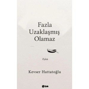 Fazla Uzaklaşmış Olamaz