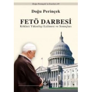 FETÖ Darbesi Kökleri Yükselişi Ezilmesi ve Sonuçları