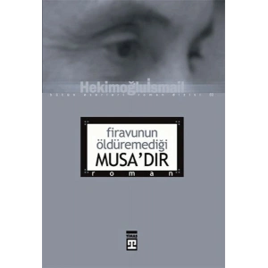 Firavunun Öldüremediği Musa’dır