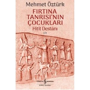 Fırtına Tanrısının Çocukları - Hitit Destanı