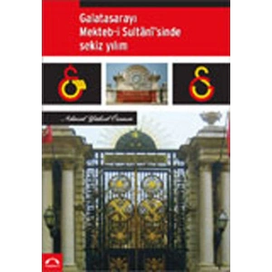 Galatasarayı Mekteb-İ Sultanisinde Sekiz Yılım