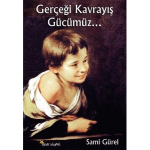 Gerçeği Kavrayış Gücümüz...
