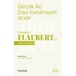 Gerçek Acı Dışa Vurulmayan Acıdır - Gustave Flaubert’den Hayat Dersleri
