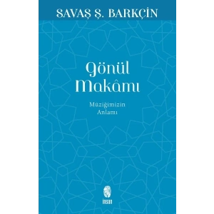 Gönül Makamı - Müziğimizin Anlamı