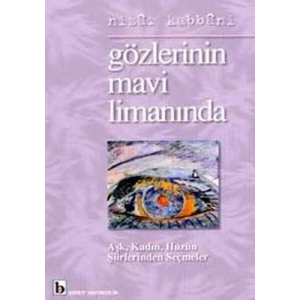 Gözlerinin Mavi Limanında Aşk, Kadın, Hüzün Şiirlerinden Seçmeler