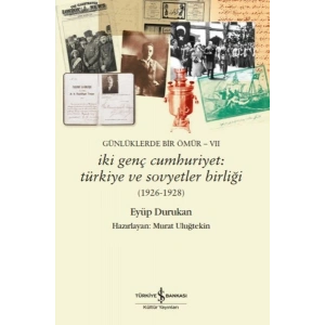 Günlüklerde Bir Ömür- Vıı – İki Genç Cumhuriyet: Türkiye Ve