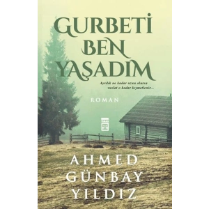 Gurbeti Ben Yaşadım