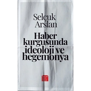Haber Kurgusunda İdeoloji ve Hegemonya