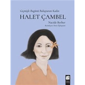 Halet Çambel - Geçmişle Bugünü Buluşturan Kadın