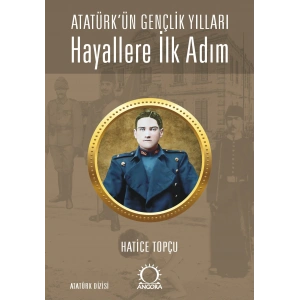Hayallere İlk Adım - Atatürk’ün Gençlik Yılları