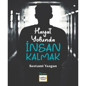 Hayat Yolunda İnsan Kalmak