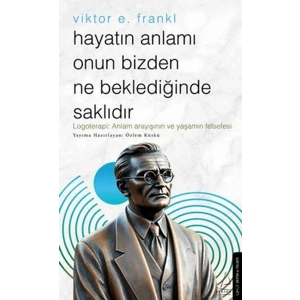 Hayatın Anlamı Onun Bizden Ne Beklediğinde Saklıdır