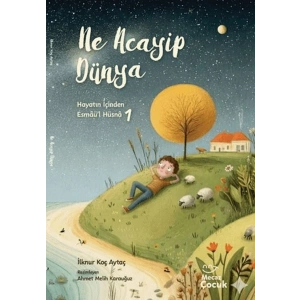 Hayatın İçinden Esmaü’l Hüsnâ 1 - Ne Acayip Dünya