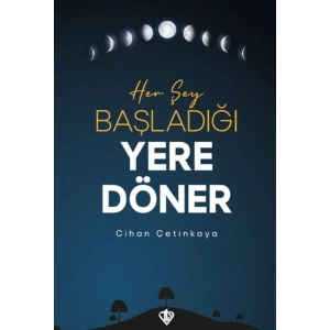 Her Şey Başladığı Yere Döner